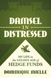 Damsel in Distressed: My Life in the Golden Age of Hedge Funds cover image cdn