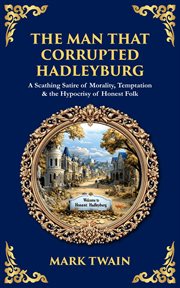 The Man That Corrupted Hadleyburg : A Scathing Satire Of Morality, Temptation & The Hypocrisy Of Honest Folk cover image cdn