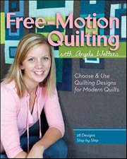 Free-Motion Quilting With Angela Walters : Choose & Use Quilting Designs On Modern Quilts cover image cdn