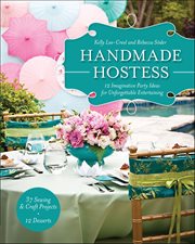Handmade Hostess : 12 Imaginative Party Ideas For Unforgettable Entertaining cover image cdn