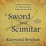 Sword and Scimitar : Fourteen Centuries of War between Islam and the West cover image cdn
