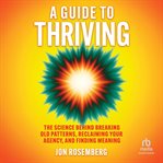 A Guide to Thriving : The Science Behind Breaking Old Patterns, Reclaiming Your Agency, And Finding Meaning cover image cdn