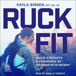 Ruck Fit : Build Strength And Endurance By Walking With Weight cover image cdn