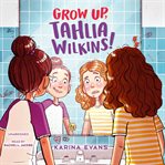 Grow Up, Tahlia Wilkins! cover image cdn
