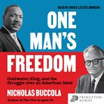 One Man's Freedom : Goldwater, King, And The Struggle Over An American Ideal cover image cdn