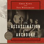 The Assassination of the Archduke : Sarajevo 1914 and the Romance That Changed the World cover image cdn