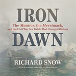 Iron Dawn : The Monitor, the Merrimack, and the Civil War Sea Battle That Changed History cover image cdn