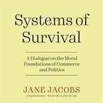 Systems of Survival : A Dialogue on the Moral Foundations of Commerce and Politics cover image cdn