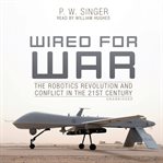Wired for War : The Robotics Revolution and Conflict in the 21st Century cover image cdn