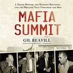 Mafia Summit : J. Edgar Hoover, the Kennedy Brothers, and the Meeting That Unmasked the Mob cover image cdn
