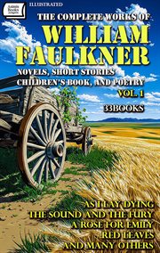 The Complete Works of William Faulkner, Volume 1 (33 Books): Novels, Short Stories, Children's Book : As I Lay Dying, The Sound and the Fury, A Rose for Emily, Red Leaves and Many Others cover image cdn