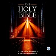 The Holy Bible : Old And New Testaments In The King James Version cover image cdn