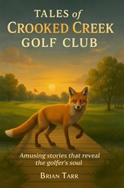 Tales of Crooked Creek Golf Club : Amusing Stories That Reveal The Golfer's Soul cover image cdn