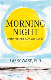 Morning Night : Poems On Spirit, Race, And Nature cover image cdn