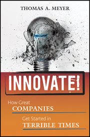 Innovate! : How Great Companies Get Started in Terrible Times cover image cdn