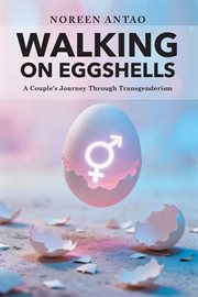 Walking on Eggshells : A Couple's Journey Through Transgenderism cover image cdn