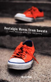 Nostalgic Waves from Soweto : Poetic Memories of the June 16th Uprising cover image cdn