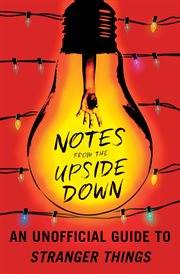 Notes from the Upside Down : An Unofficial Guide to Stranger Things cover image cdn