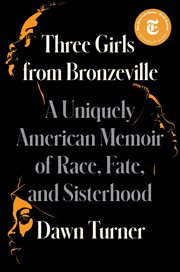 Three Girls From Bronzeville : A Uniquely American Story of Race, Fate, and Sisterhood cover image cdn