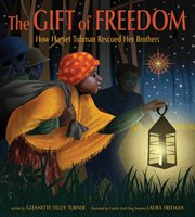 The Gift of Freedom : How Harriet Tubman Rescued Her Brothers cover image cdn