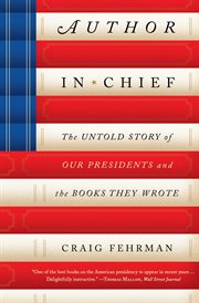 Author in Chief : The Untold Story of Our Presidents and the Books They Wrote cover image cdn