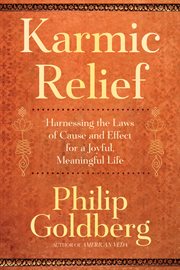 Karmic Relief : Harnessing The Laws Of Cause And Effect For A Joyful, Meaningful Life cover image cdn