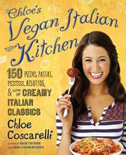 Chloe's Vegan Italian Kitchen : 150 Pizzas, Pastas, Pestos, Risottos, & Lots of Creamy Italian Classics cover image cdn