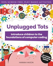 Unplugged Tots : Introduce Children To The Foundations Of Computer Coding cover image cdn