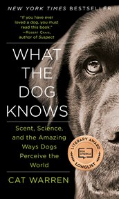 What the Dog Knows : The Science and Wonder of Working Dogs cover image cdn