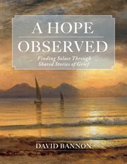A Hope Observed : Finding Solace Through Shared Stories of Grief cover image cdn