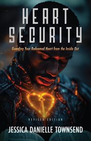 Heart Security : Guarding Your Redeemed Heart From The Inside Out cover image cdn