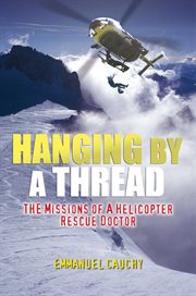 Hanging By a Thread : The Missions of a Helicopter Rescue Doctor cover image cdn