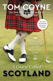 A Course Called Scotland : Searching the Home of Golf for the Secret to Its Game cover image cdn