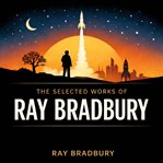 The Selected Works of Ray Bradbury cover image cdn