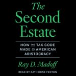 The Second Estate : How the Tax Code Made an American Aristocracy cover image cdn