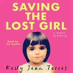 Saving the Lost Girl : A Memoir of Healing cover image cdn