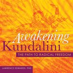 Awakening Kundalini : The Path to Radical Freedom cover image cdn