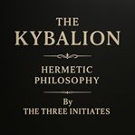 The Kybalion : A Study of the Hermetic Philosophy of Ancient Egypt and Greece cover image cdn