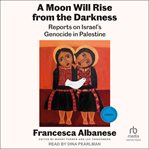 A Moon Will Rise From the Darkness : Reports on Israel's Genocide in Palestine cover image cdn