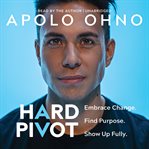 Hard Pivot : Embrace Change. Find Purpose. Show Up Fully. cover image cdn