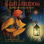 The Gift of Freedom : How Harriet Tubman Rescued Her Brothers cover image cdn
