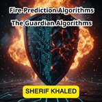 Fire-Prediction Algorithms - the Guardian Algorithms cover image cdn