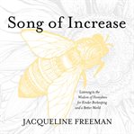 Song of Increase : Listening to the Wisdom of Honeybees for Kinder Beekeeping and a Better World cover image cdn