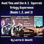 Aunt Tina and the A.I. Squirrels Trilogy Experience : Books #1-3 cover image cdn