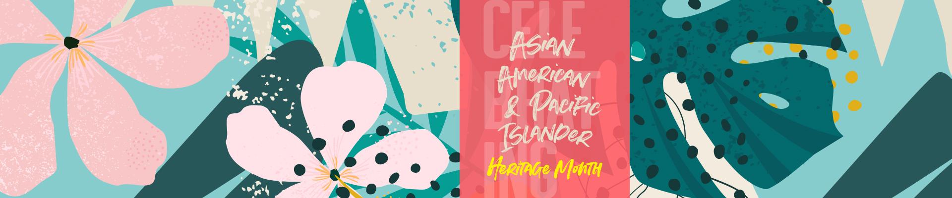 Celebrating Asian American & Pacific Islander Heritage Month