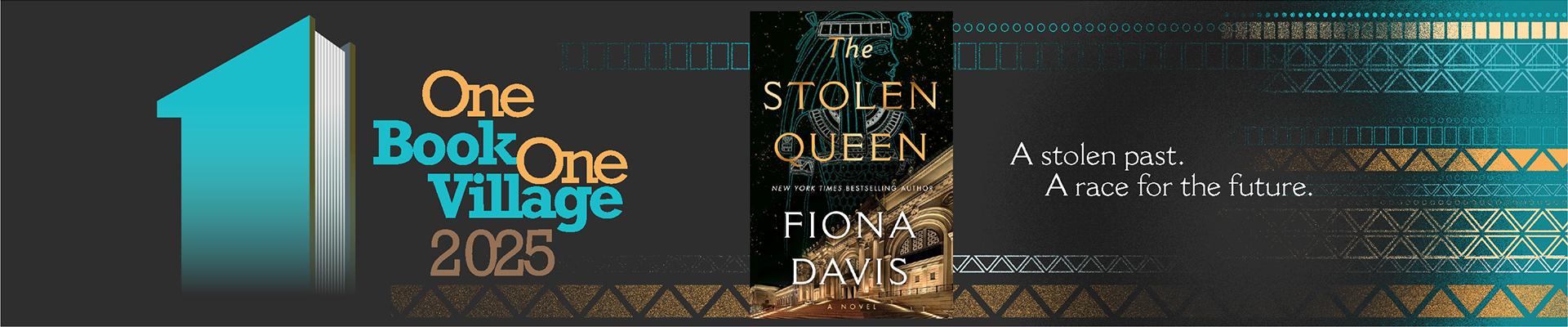 Cover of The Stolen Queen by Fiona Davis. Graphic also has text that says: One Book, One Village 2025. A stolen past. A race for the future. 