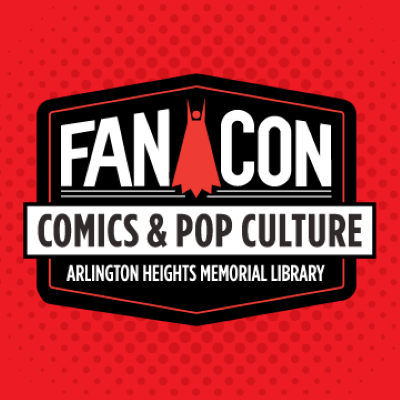 FanCon Comics and Pop culture at Arlington Heights Memorial Library - Registration Now Open